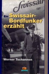 Ein Swissair-Bordfunker erzählt - Werner Tschannen - 2004