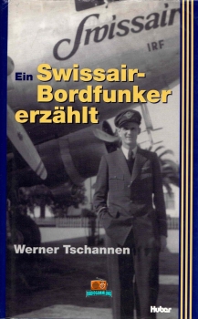 Ein Swissair-Bordfunker erzählt - Werner Tschannen - 2004