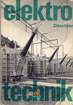 Elektrotechnik - Däschler A. - 11. Auflage - 1966