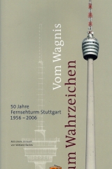 Vom Wagnis zum Wahrzeichen - 50 Jahre Fernsehturm Stuttgart 1956-2006