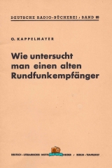 Wie untersucht man einen alten Rundfunkempfänger - O. Kappelmayer - 1943 - Nachdruck 1991